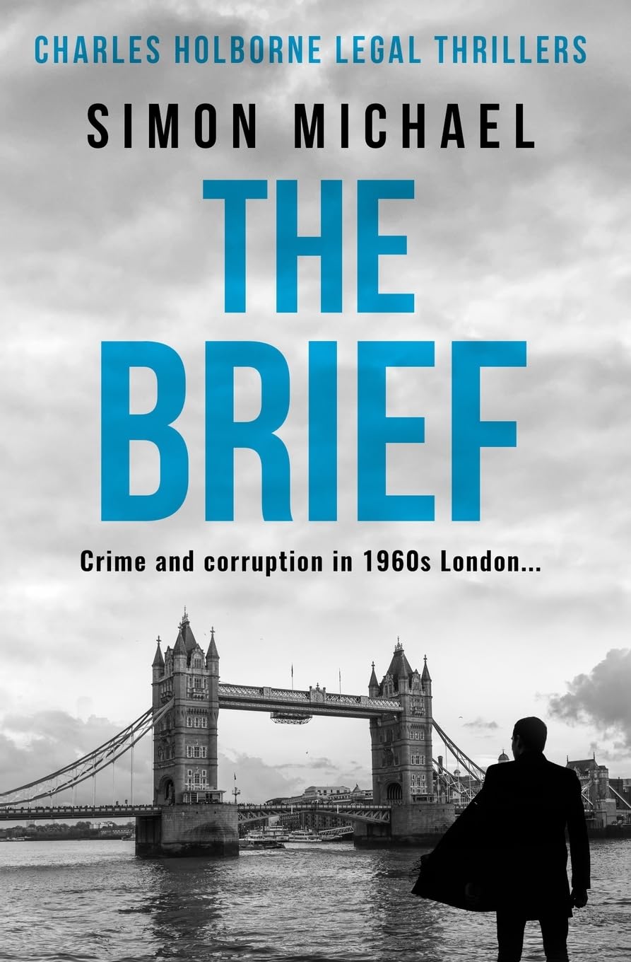 The Brief: Crime and corruption in 1960s London: 1 (Charles Holborne Legal Thrillers)