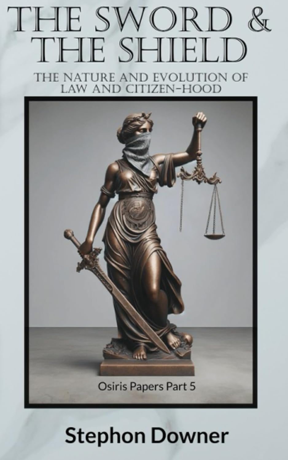 The Sword & The Shield: The nature and evolution of law and citizen-hood (The Osiris Papers)      Paperback – February 6, 2024