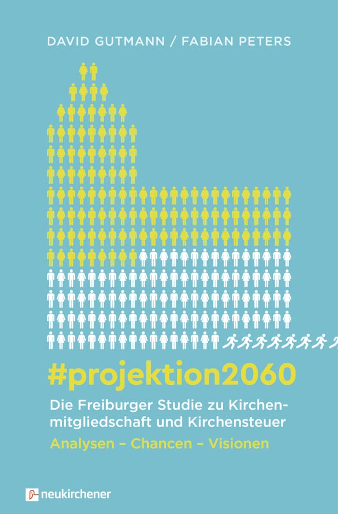 #projektion2060 - Die Freiburger Studie zu Kirchenmitgliedschaft und Kirchensteuer: Analysen - Chancen - Visionen