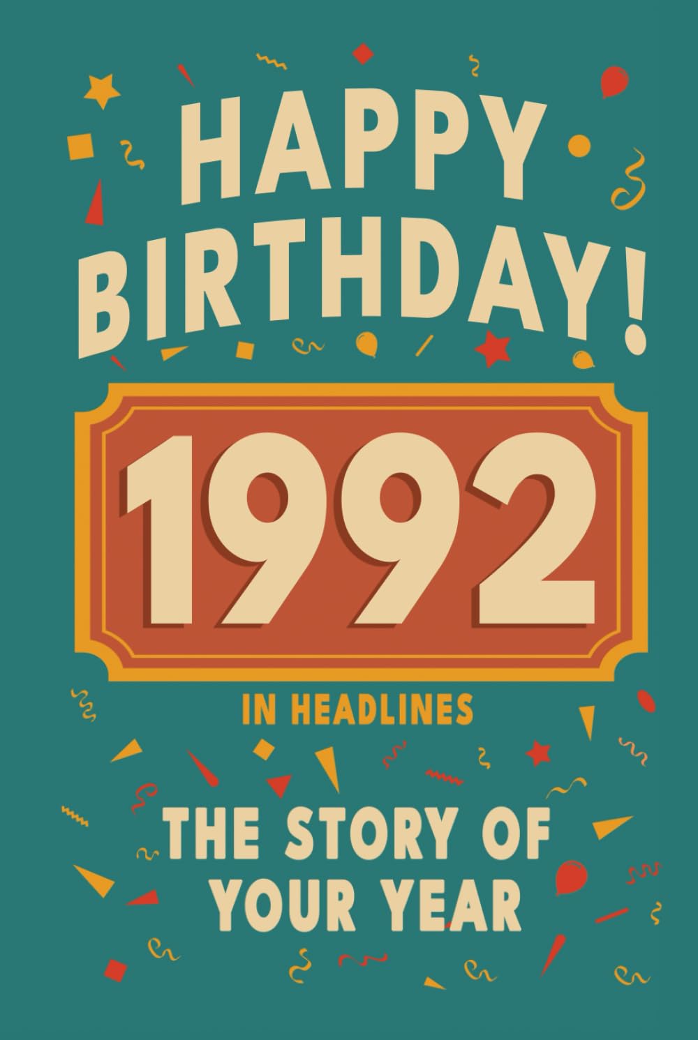 Happy Birthday! 1992: A Year in Headlines – Nostalgic 1992 History Book with Authentic News and Memories – Perfect Birthday or Anniversary Gift (Happy ... in Headlines (Birthday History Book Series))      Hardcover – October 1, 2025