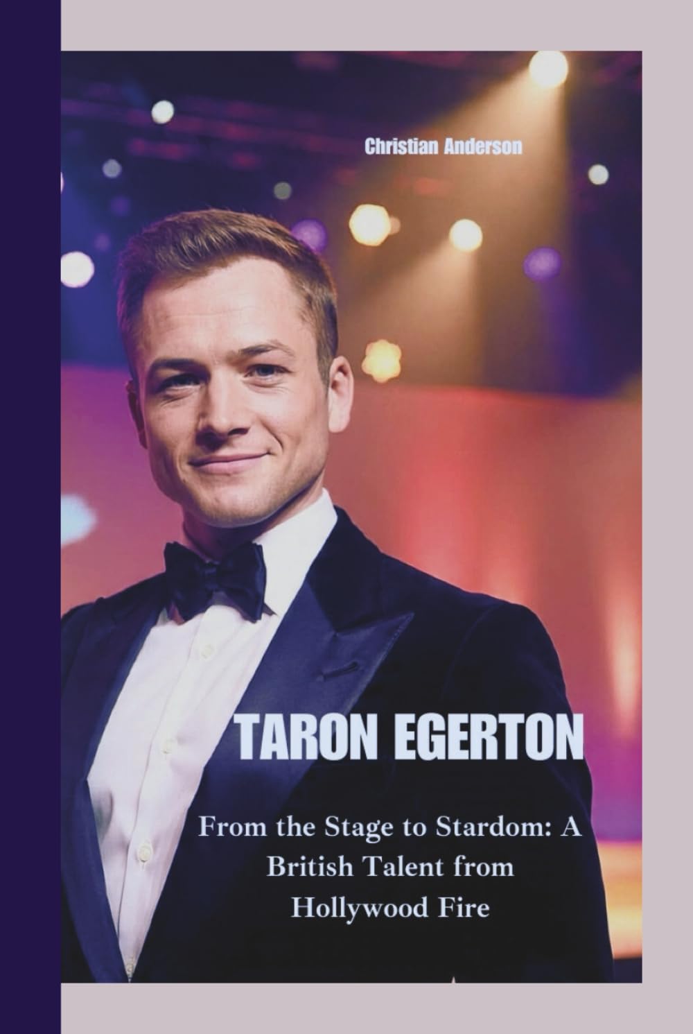 TARON EGERTON: From the Stage to Stardom: A British Talent from Hollywood Fire