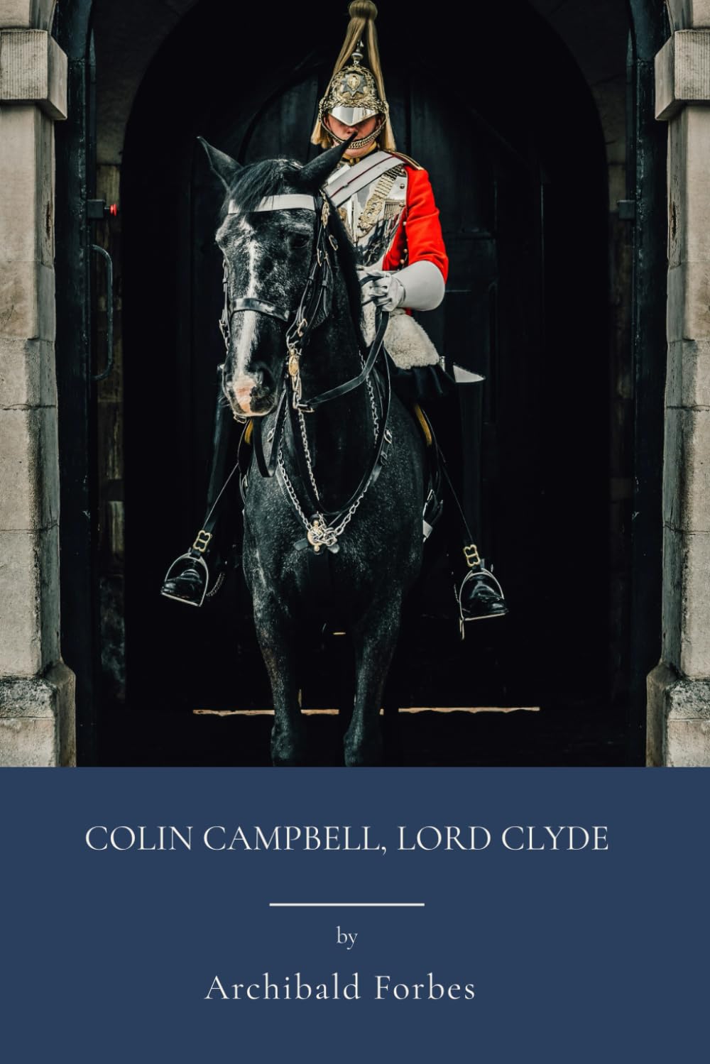 Colin Campbell, Lord Clyde: Military Leadership In Imperial Britain (Annotated)