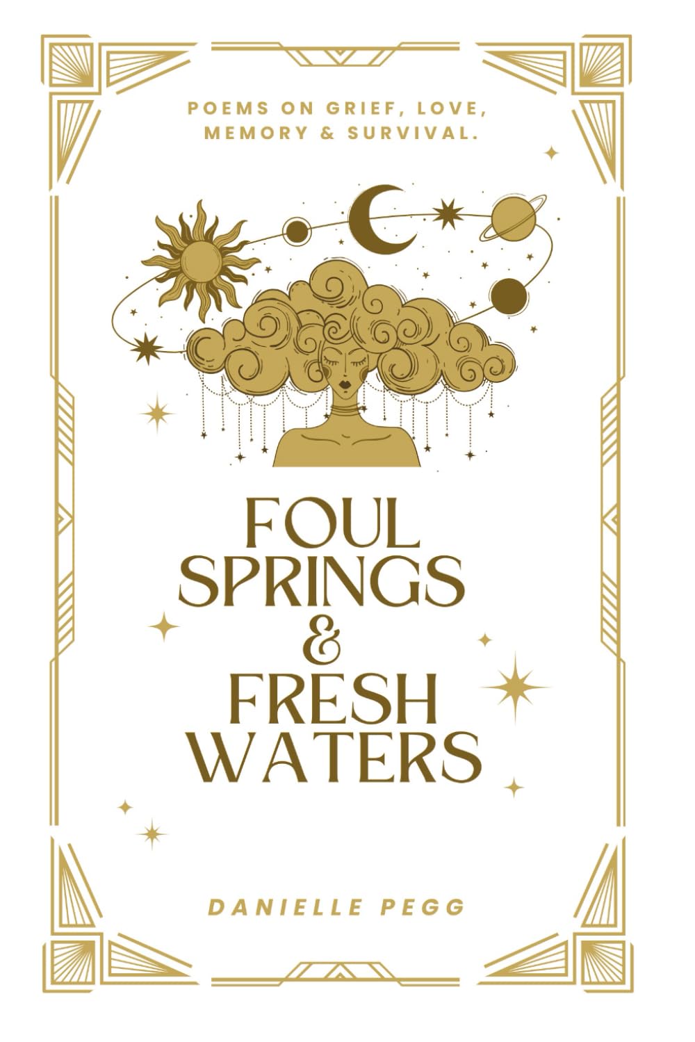 Foul Springs & Fresh Waters: Poems on grief, love, memory and survival.