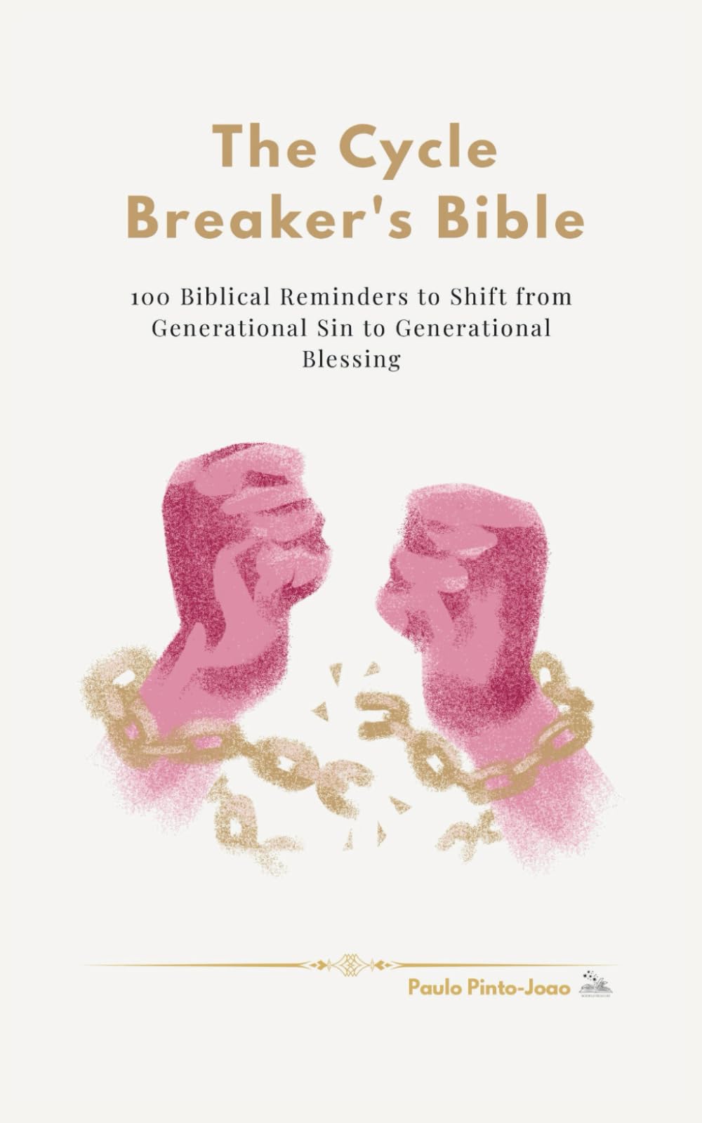 The Cycle Breaker’s Bible: 100 Biblical Reminders to Shift from Generational Sin to Generational Blessing (The Essential Peace Collection)