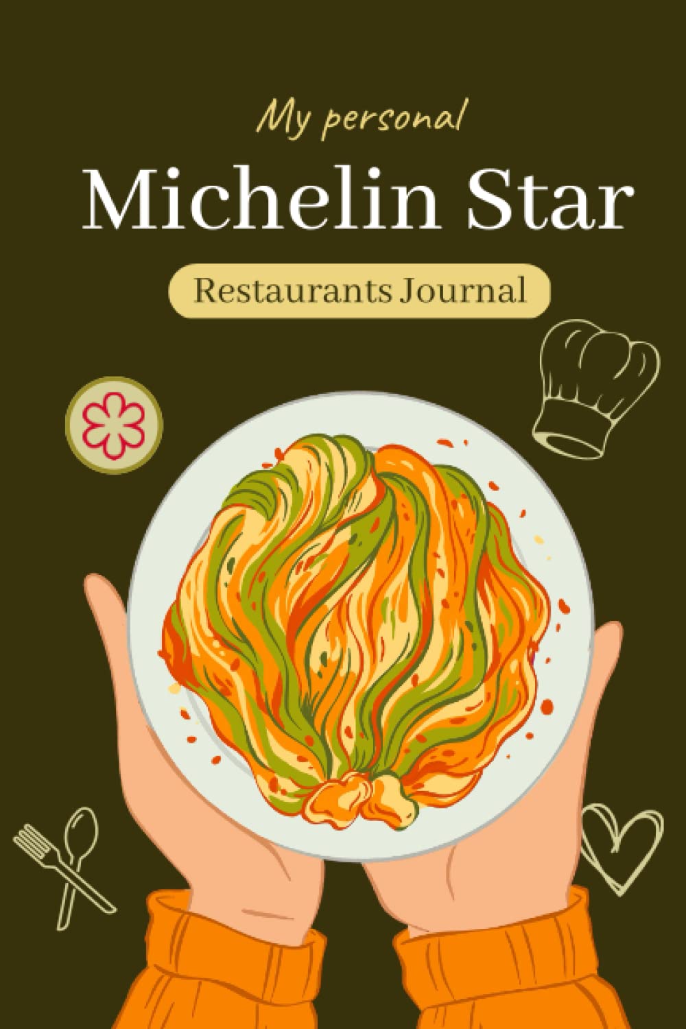 My Personal Michelin Star Restaurants Journal: Perfect for Culinary Tours, Chefs, Food Bloggers, Food Critics, and Youtubers (Olive Matte Cover)