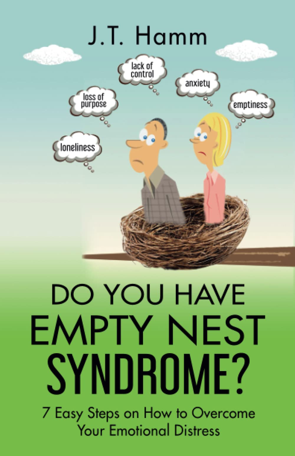 DO YOU HAVE EMPTY NEST SYNDROME?: 7 Easy Steps on How to Overcome Your Emotional Distress