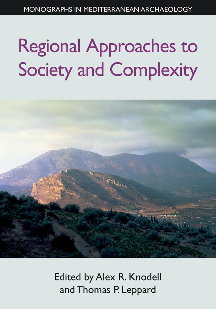 Regional Approaches to Society and Complexity (Monographs in Mediterranean Archaeology): Studies in Honor of John F. Cherry