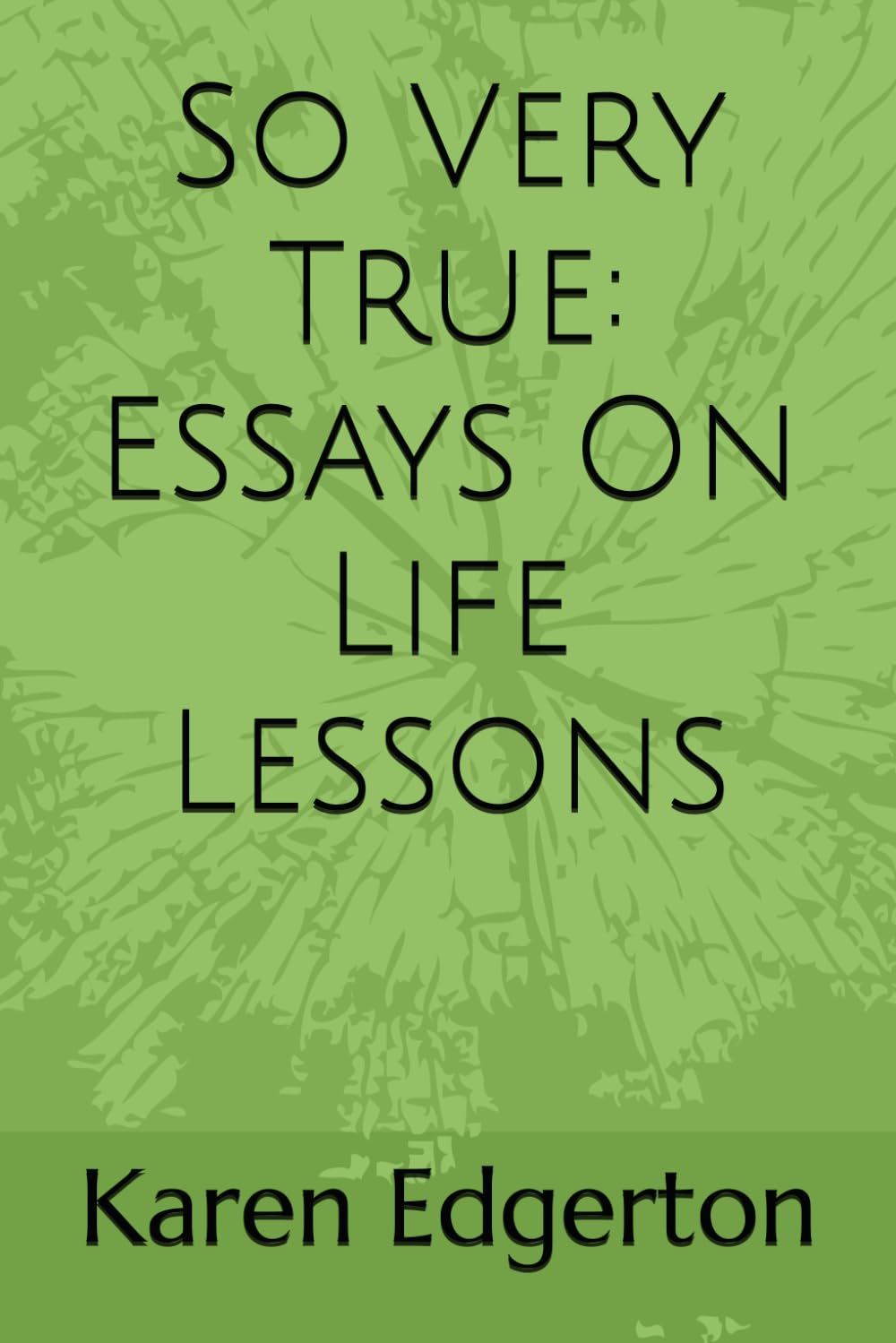 So Very True: Essays On Life Lessons