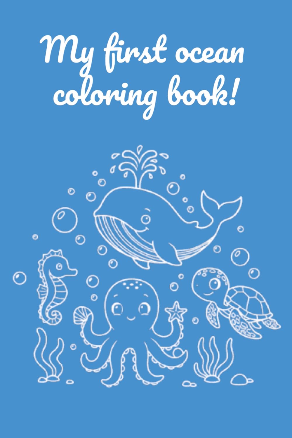 My First Ocean Coloring Book: Under the Sea Coloring Fun for Toddlers and Kids Ages 1-3. Simple & Big Marine Life Illustrations for Preschoolers.