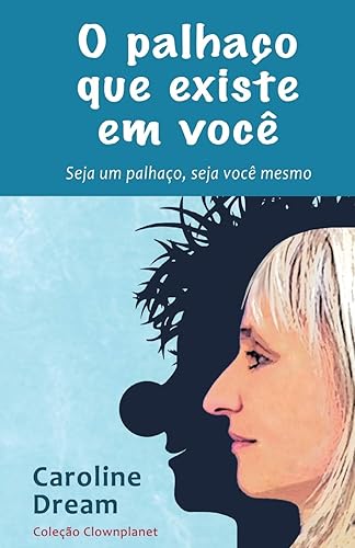 O palhaço que existe em você: Seja um palhaço, seja você mesmo