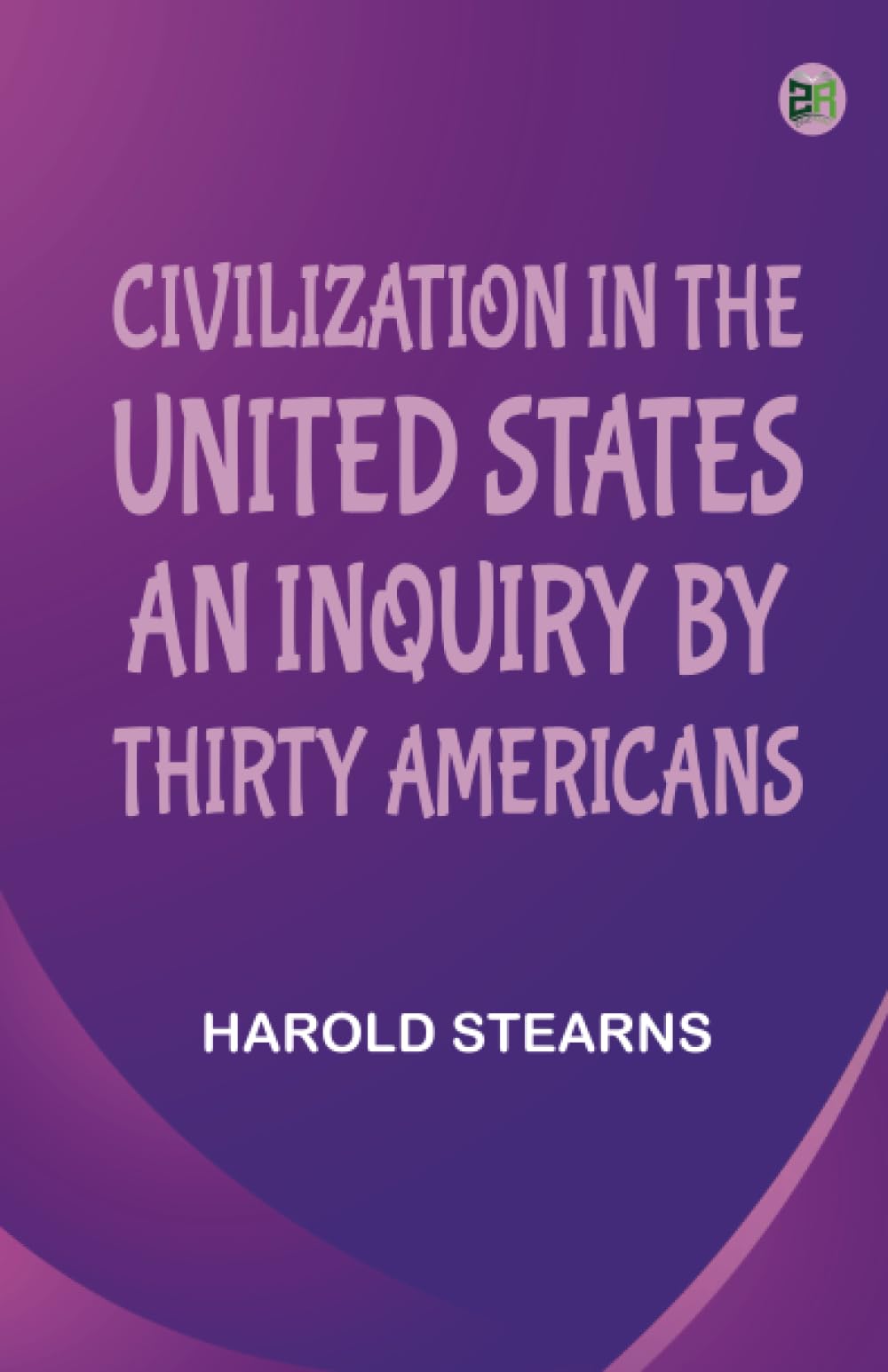 Civilization in the United States: An inquiry by thirty Americans