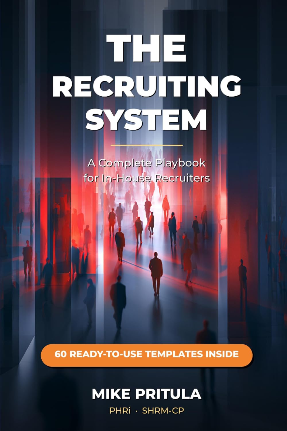 The Recruiting System: A Complete Playbook for In-House Recruiters