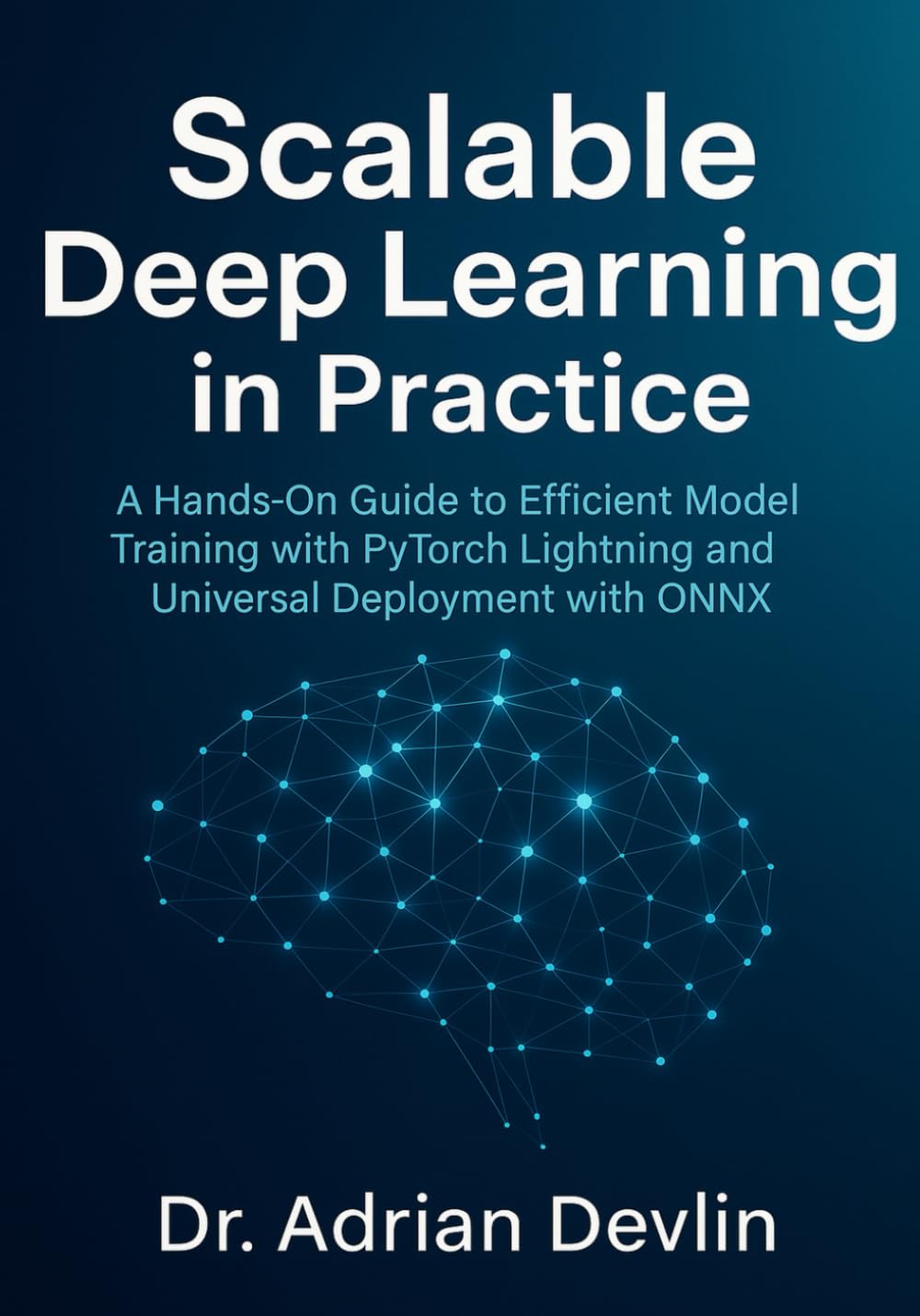 Scalable Deep Learning in Practice: A Hands-On Guide to Efficient Model Training with PyTorch Lightning and Universal Deployment with ONNX