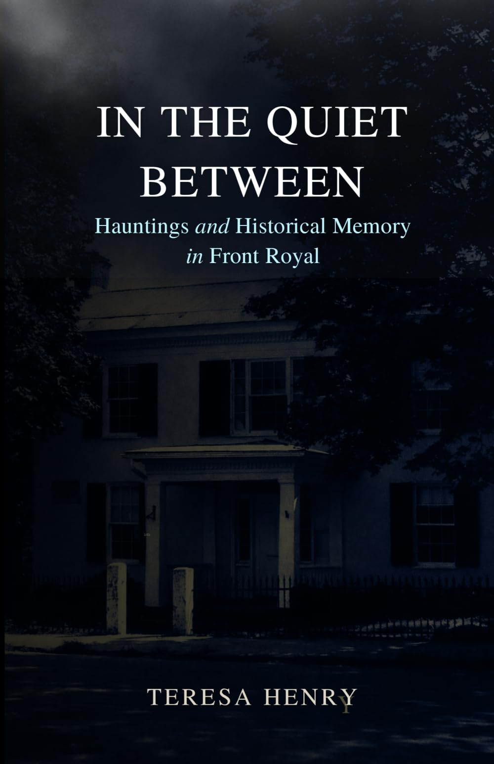 In the Quiet Between: Haunting and HIstorical Memory in Front Royal