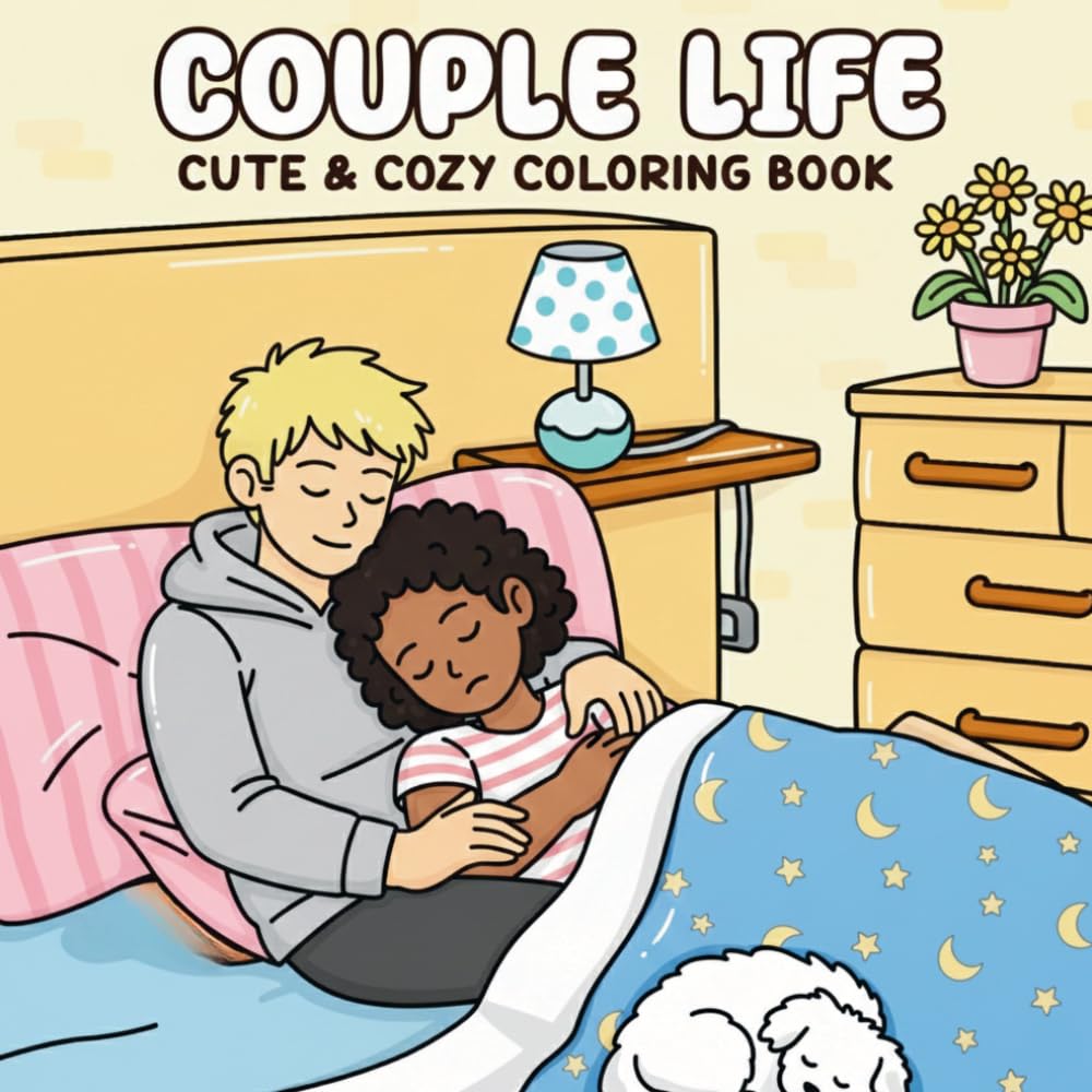 Couple Life: Cute & Cozy Coloring Book — Romantic Everyday Moments & Relationship Goals for Teens and Adults