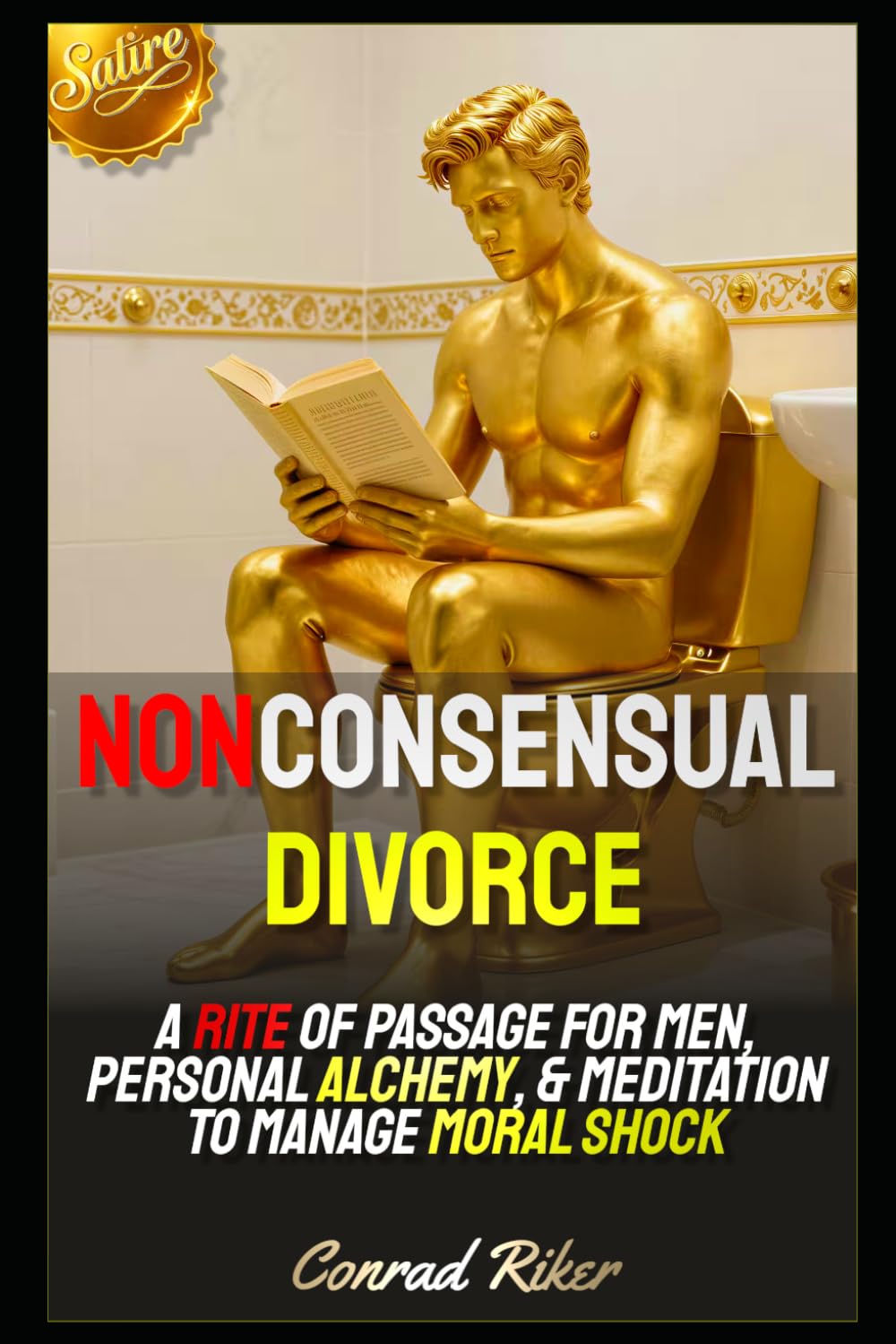 Nonconsensual Divorce: A Rite Of Passage For Men, Personal Alchemy, & Meditation To Manage Moral Shock (redpilled revolutionary civil rights for men (satire))
