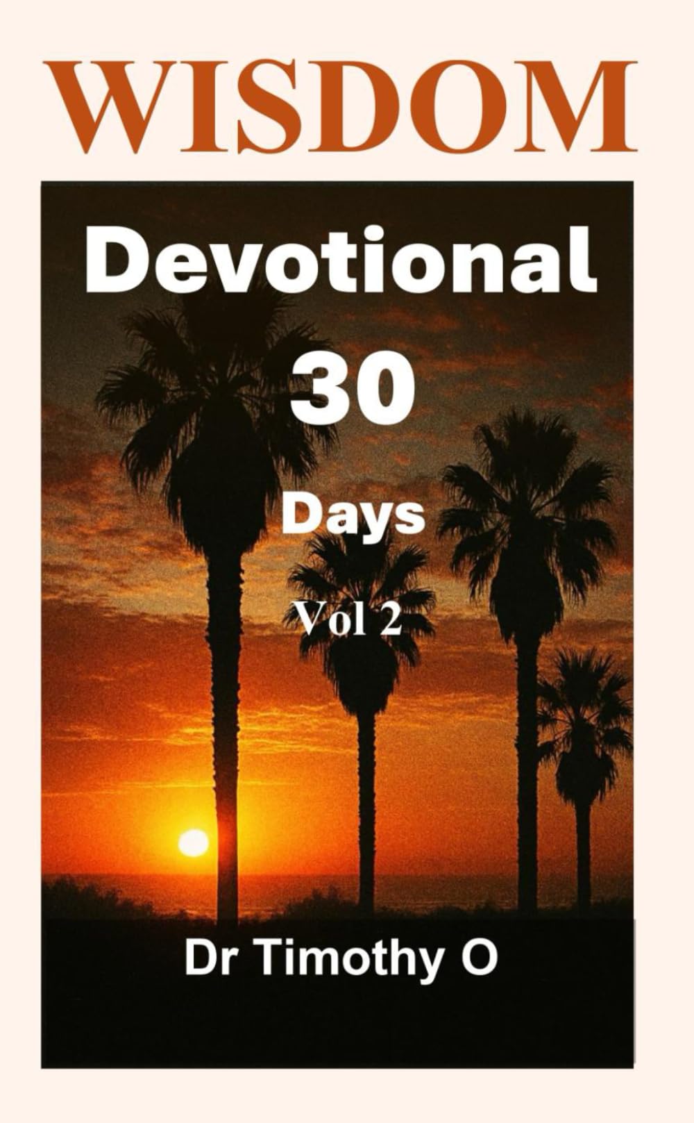 Wisdom Devotional 30 Days Vol 2: Wisdom Devotional Series (Timeless Wisdom)