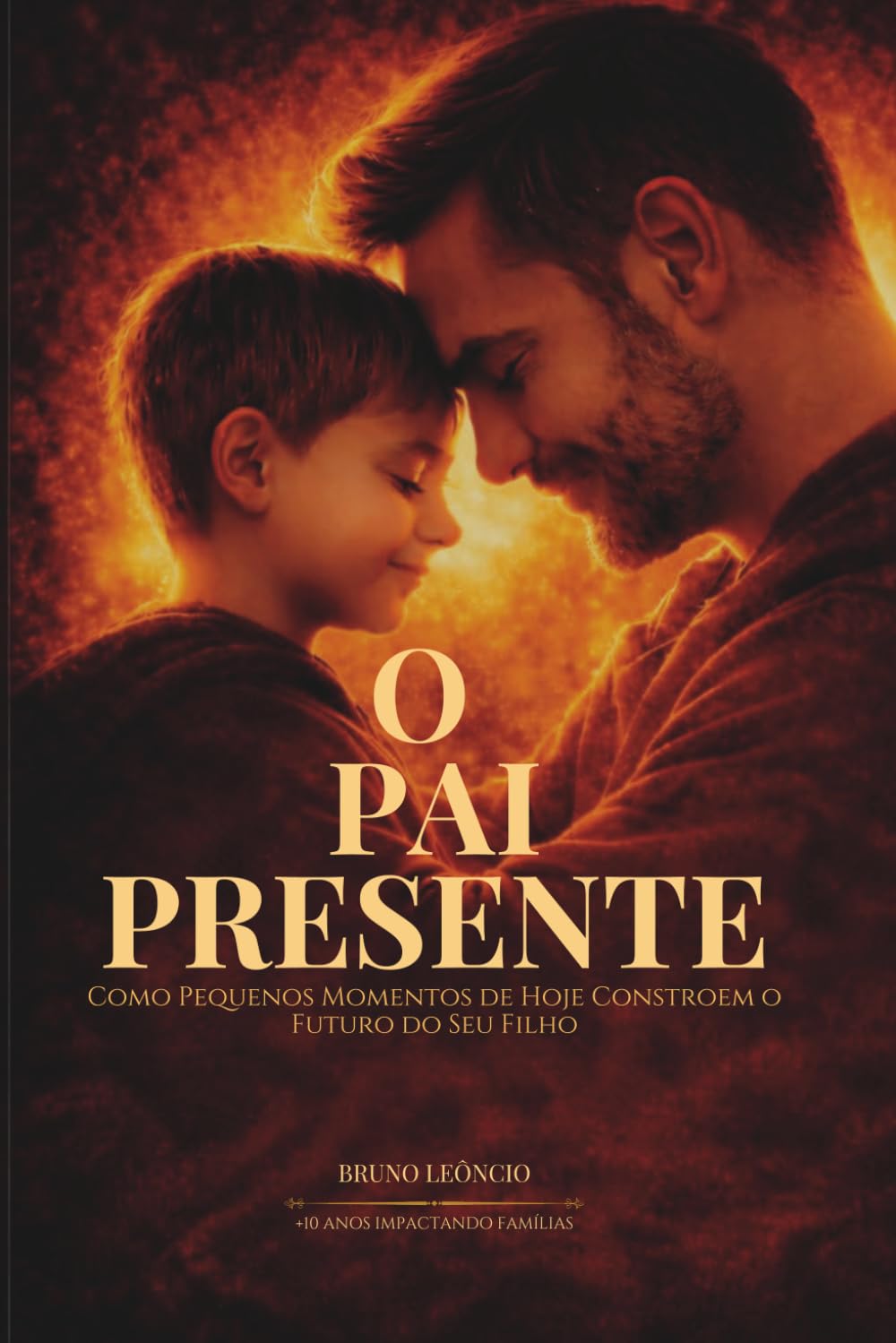 O Pai Presente: Como Pequenos Momentos De Hoje Constroem o Futuro Do Seu Filho