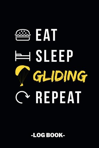 Eat Sleep Gliding Repeat Log Book: Paragliding Pilot Logbook - Flightbook to Track Flight Details - 110 Pages 6x9