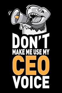 Don't Make Me Use My CEO Voice: Funny CEO Gag Gifts Novelty Journal Notebook, 6 x 9 inch, 120 Blank Lined Pages