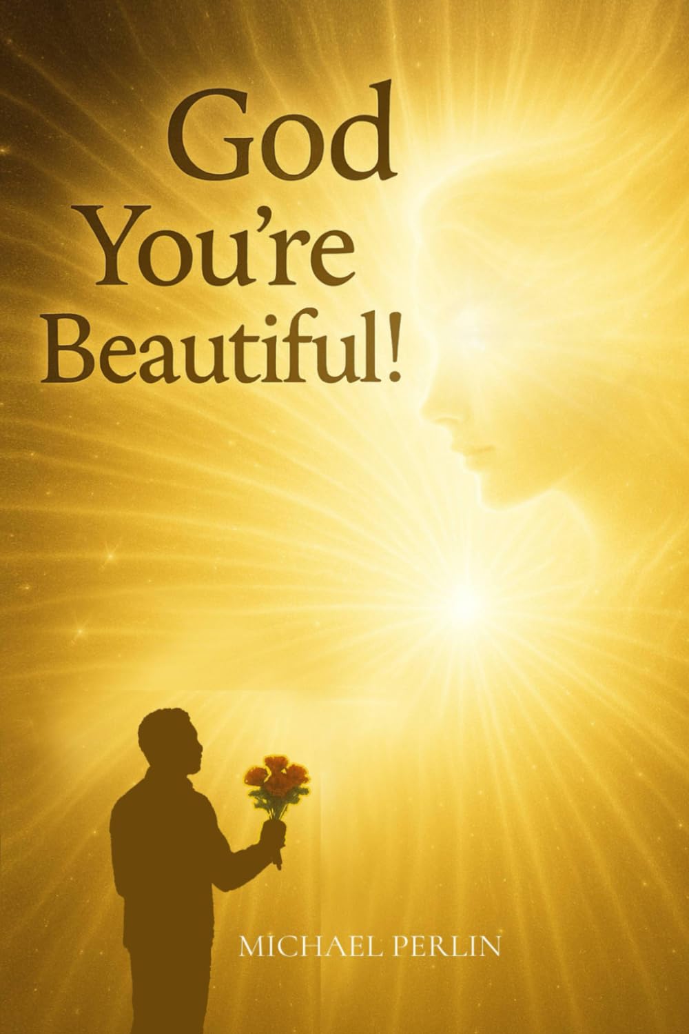 God You're Beautiful!: How To be in Love with God