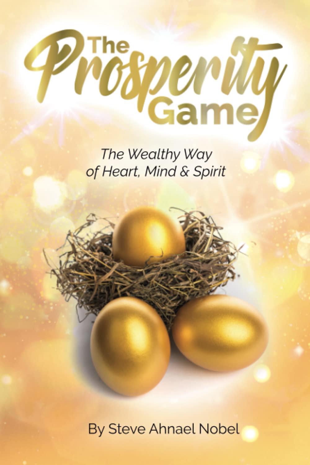 The Prosperity Game.: The Wealthy Way of Heart, Mind and Spirit.