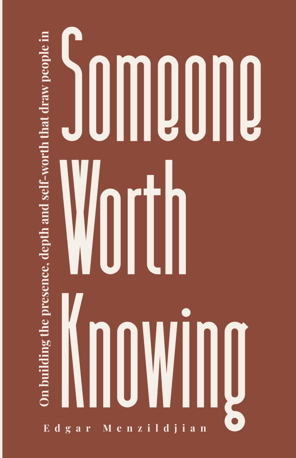 Someone Worth Knowing: On building the presence, depth, and self-worth that draw people in