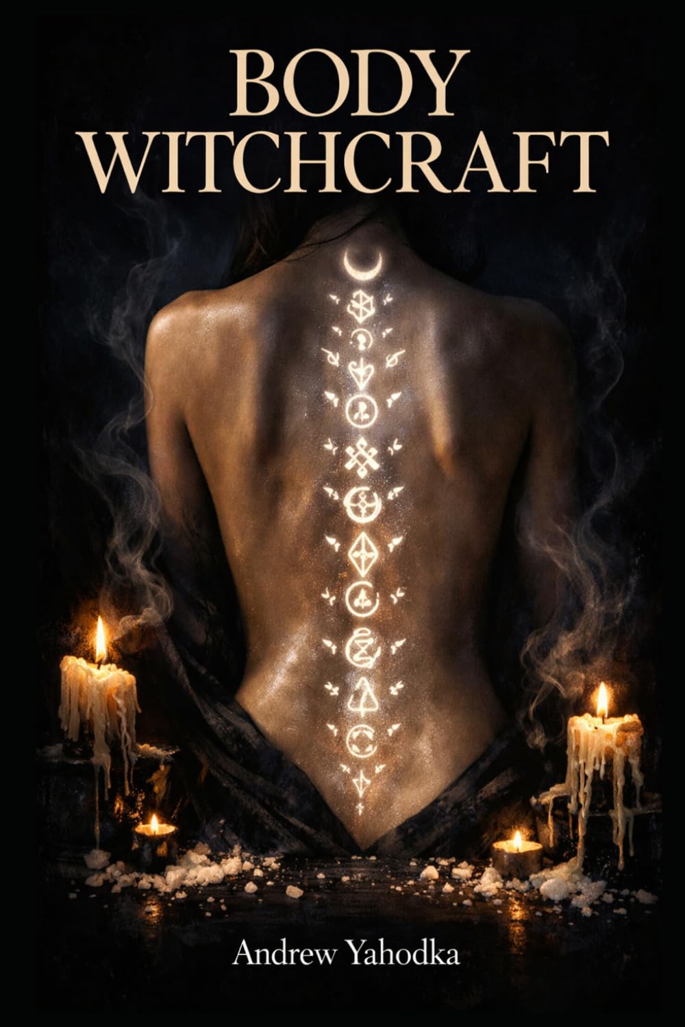 Body Witchcraft: Ancient Body Rituals to Release What You've Been Carrying, Awaken Your Physical Power, and Reclaim the Magic You Were Born With (Somatic Witchcraft)