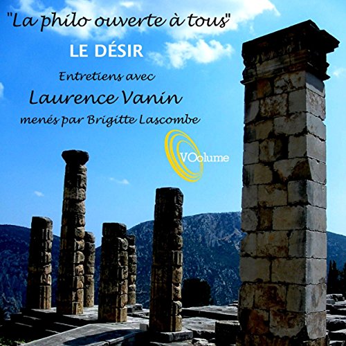 La philo ouverte à tous : Le désir par Laurence Vanin | Livre Audio Gratuit