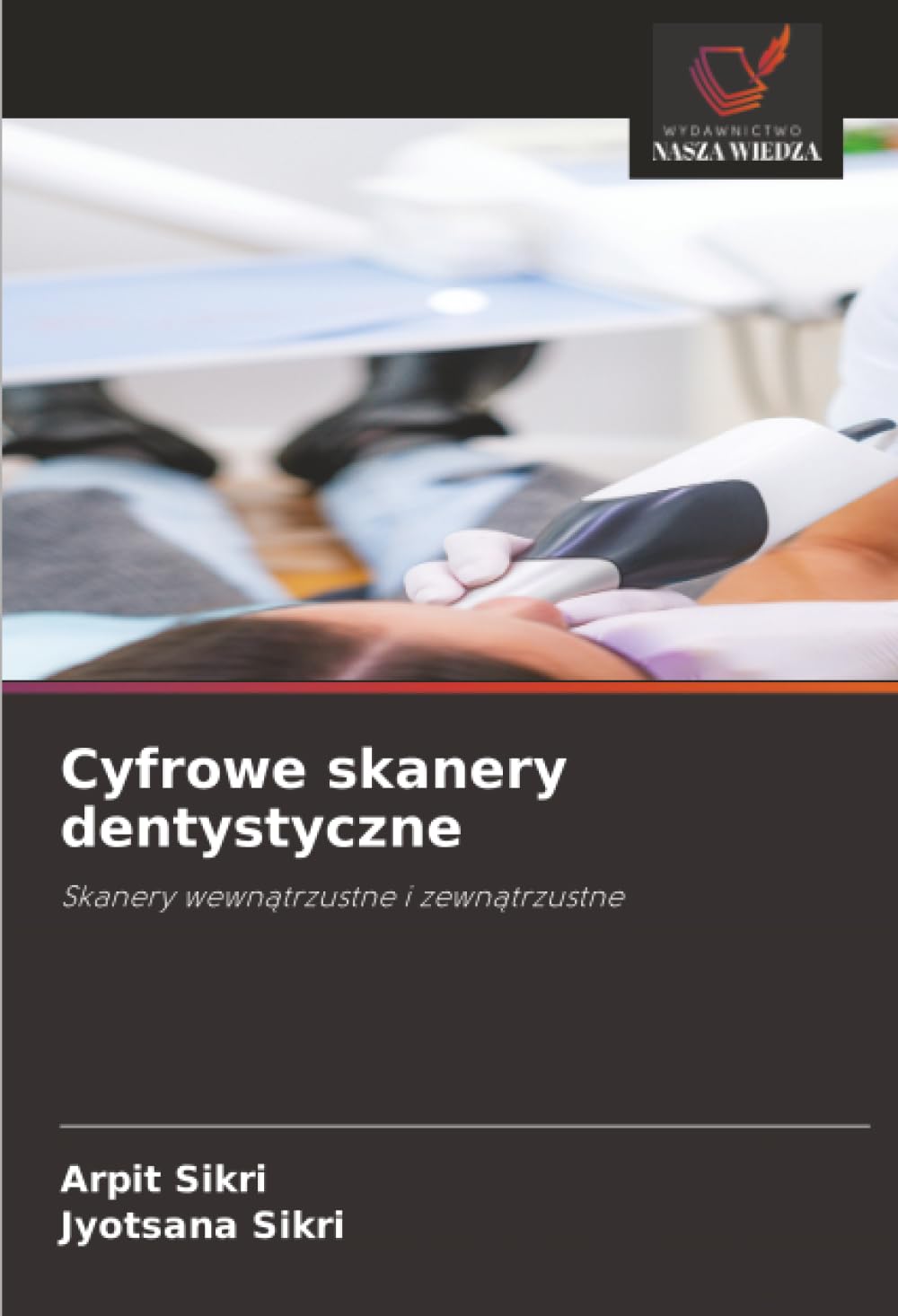 Cyfrowe skanery dentystyczne: Skanery wewn¿trzustne i zewn¿trzustne