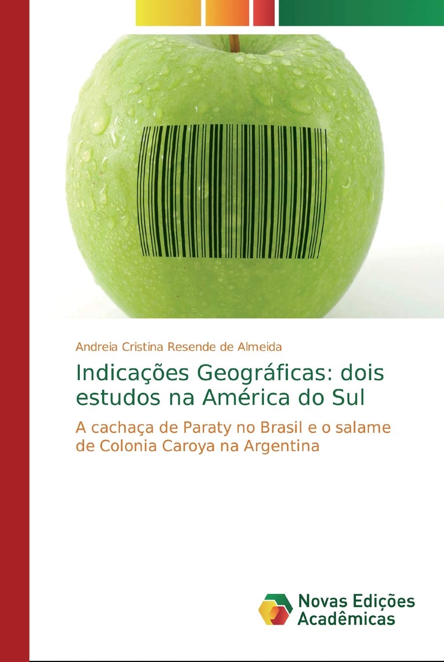 Indicações Geográficas: dois estudos na América do Sul: A cachaça de Paraty no Brasil e o salame de Colonia Caroya na Argentina (Portuguese Edition)