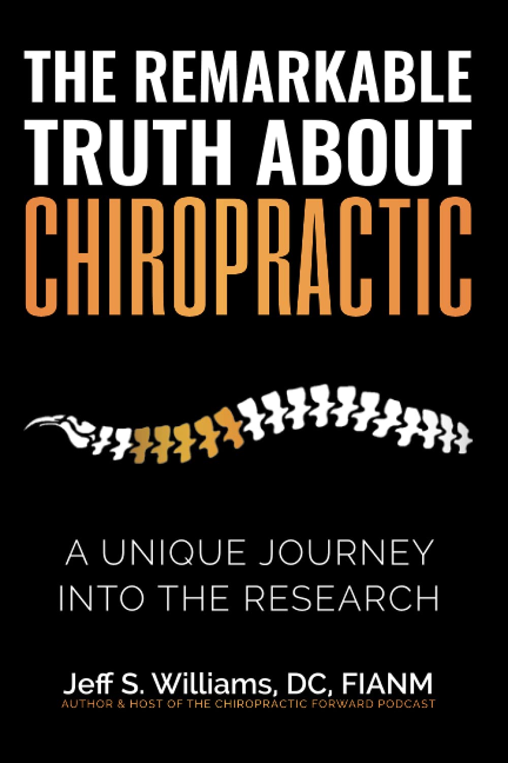 The Remarkable Truth About Chiropractic: A Unique Journey Into The Research