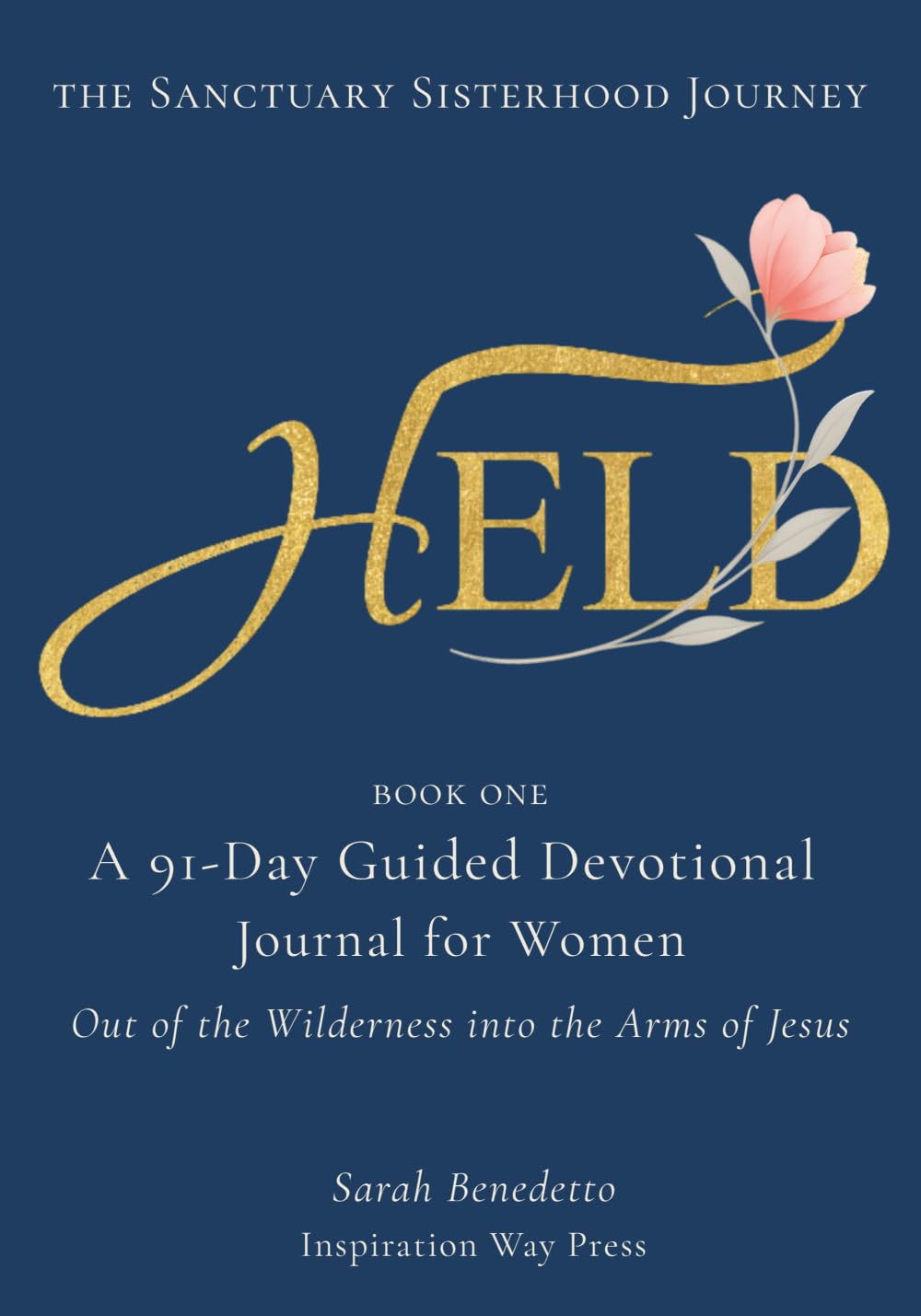 HELD: A 91-Day Guided Christian Devotional Journal for Women Seeking Peace, Healing, and Spiritual Renewal (The Sanctuary Sisterhood Journey)