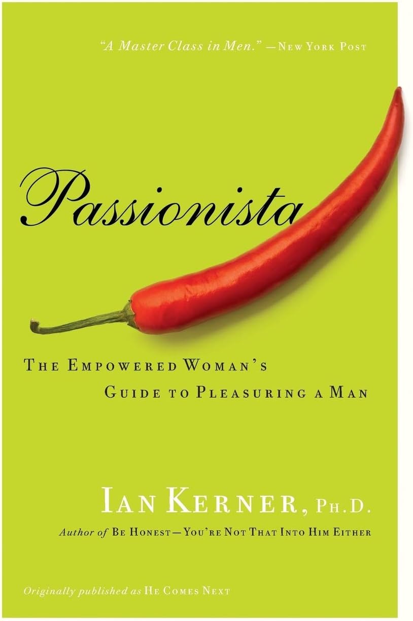 Passionista: The Empowered Woman's Guide to Pleasuring a Man (Kerner) Paperback – Illustrated, 7 Feb. 2008