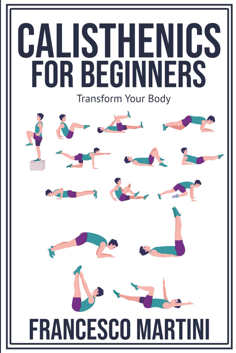 Calisthenics for Beginners: Transform Your Body: Learn to perform simple free-body exercises at home, gain muscle mass and lose weight easily! Paperback – 12 July 2024