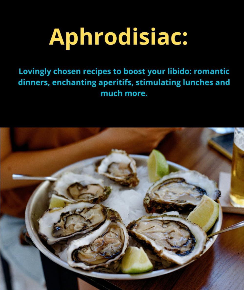 Aphrodisiac: Lovingly chosen recipes to boost your libido: romantic dinners, enchanting aperitifs, stimulating lunches and much more.