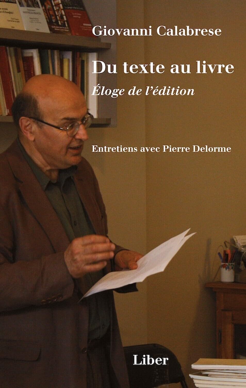 Du texte au livre. Éloge de l'édition - Entretiens avec Pierre Delorme
