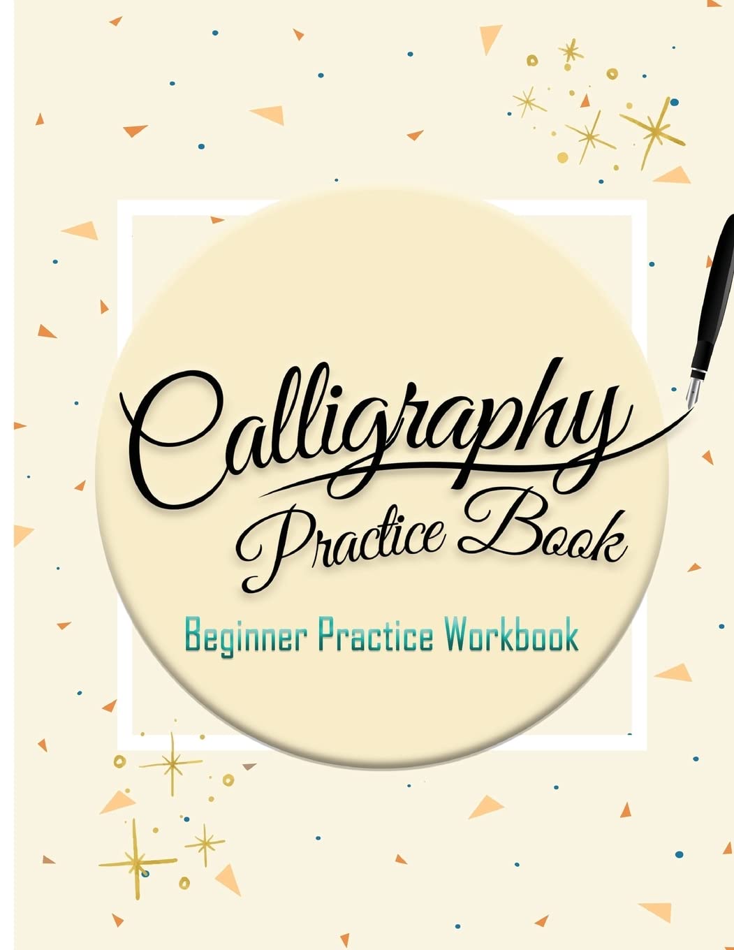 Calligraphy Practice Book :Beginner Practice Workbook: Capital & Small Letter Calligraphy Alphabet for Letter Practice Pages Form 4 Paper Type (Angle ... Lettering, Tian Zi Ge Paper, DUAL BRUSH PENS)