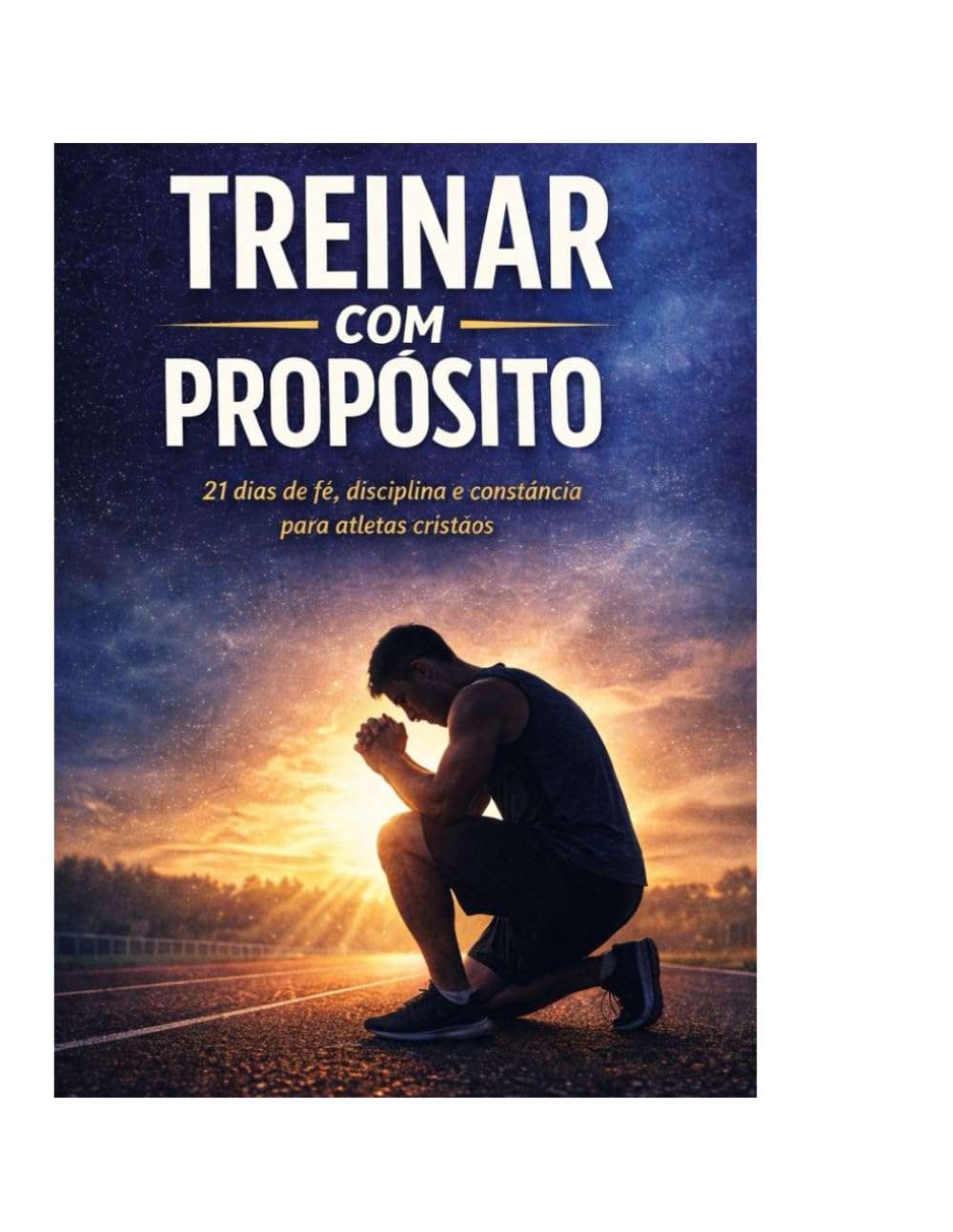 Treinar com Propósito: 21 dias de fé, disciplina e constância para atletas cristãos