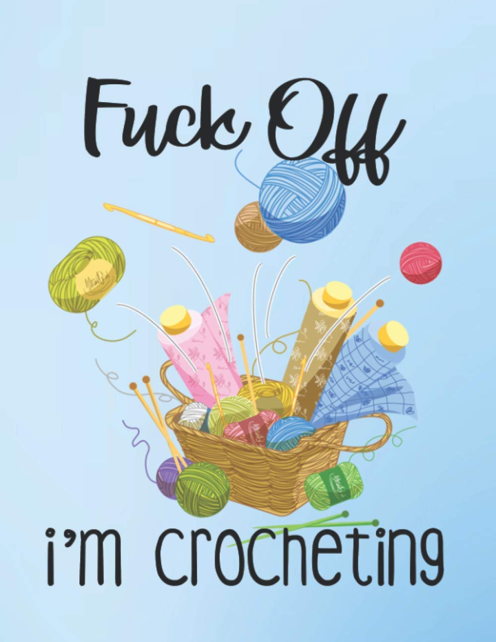 Fuck Off, I'm Crocheting Blank Lined Journal: Gift Idea for People Who Love to Crochet