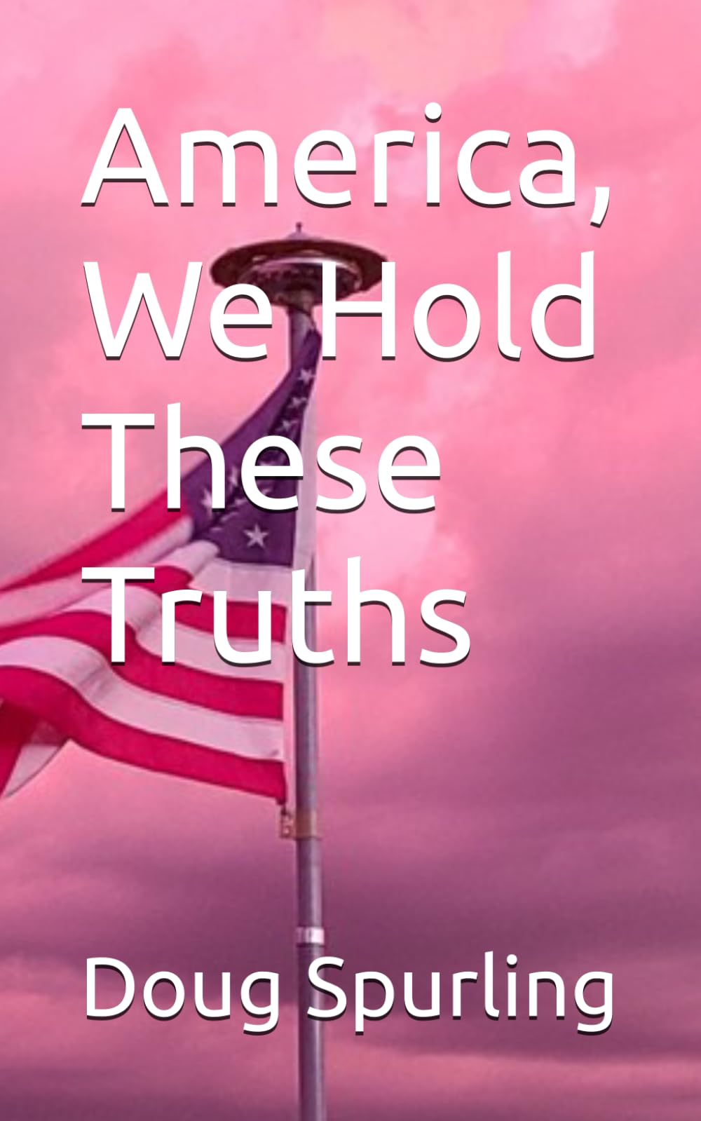 America, We Hold These Truths