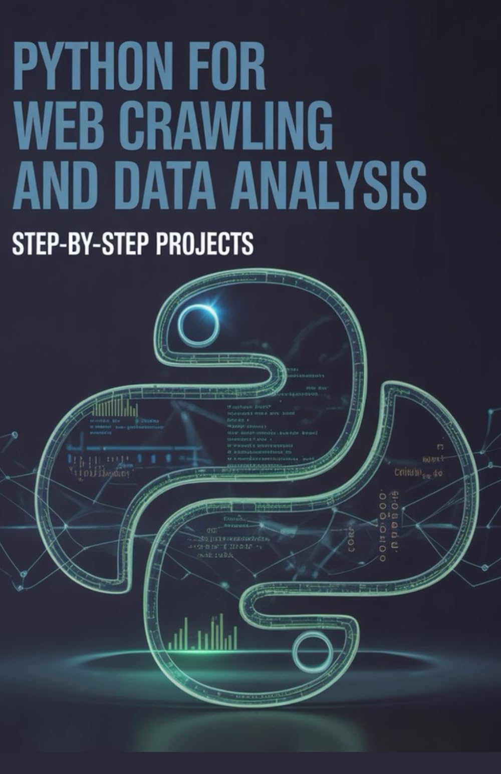 Python for Web Crawling and Data Analysis: Step-by-Step Projects (Advanced Python & Modern Web Projects Series)
