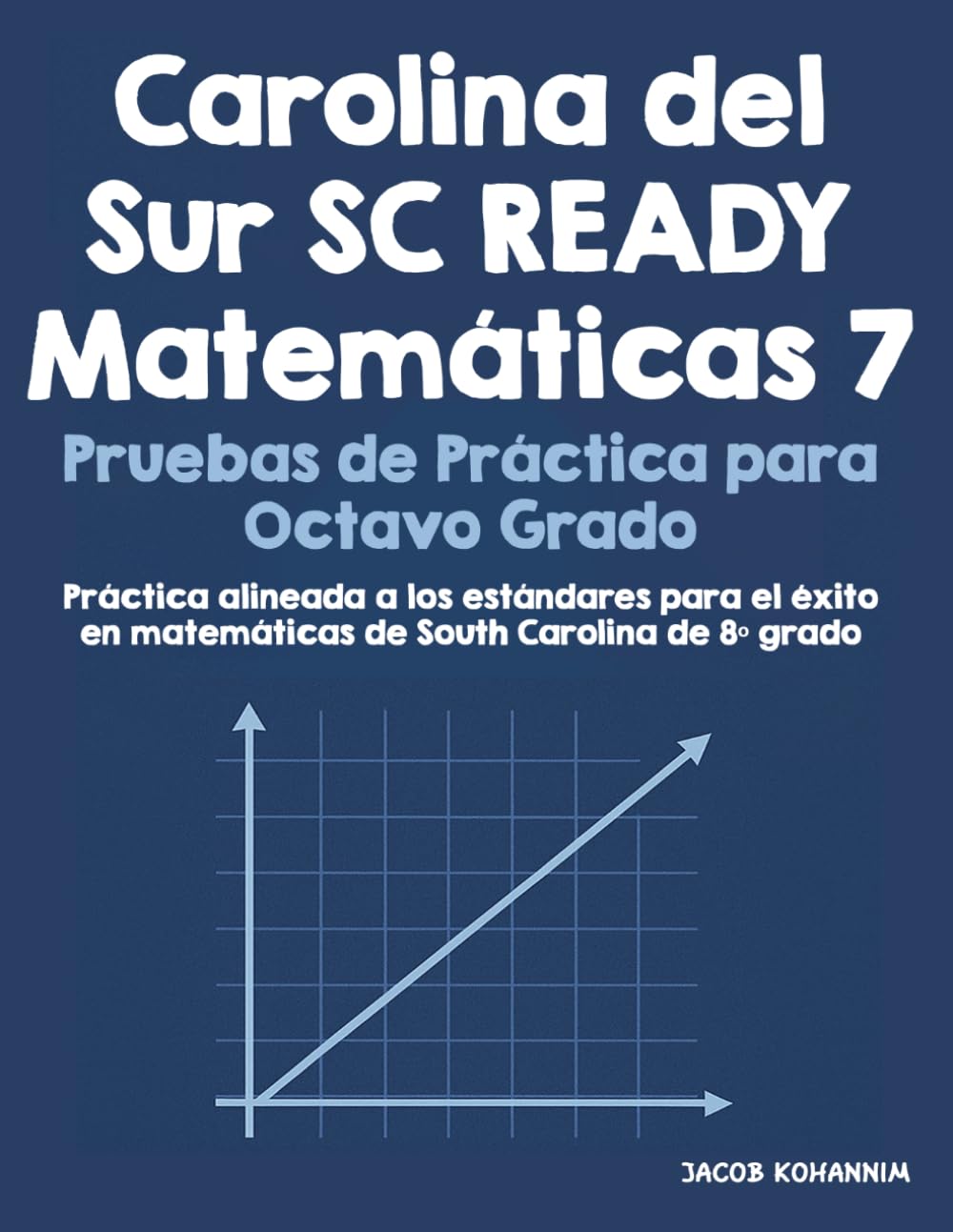 Carolina del Sur SC READY Matemáticas 7 Pruebas de Práctica para Octavo Grado: Práctica alineada a los estándares para el éxito en matemáticas de South Carolina de 8º grado