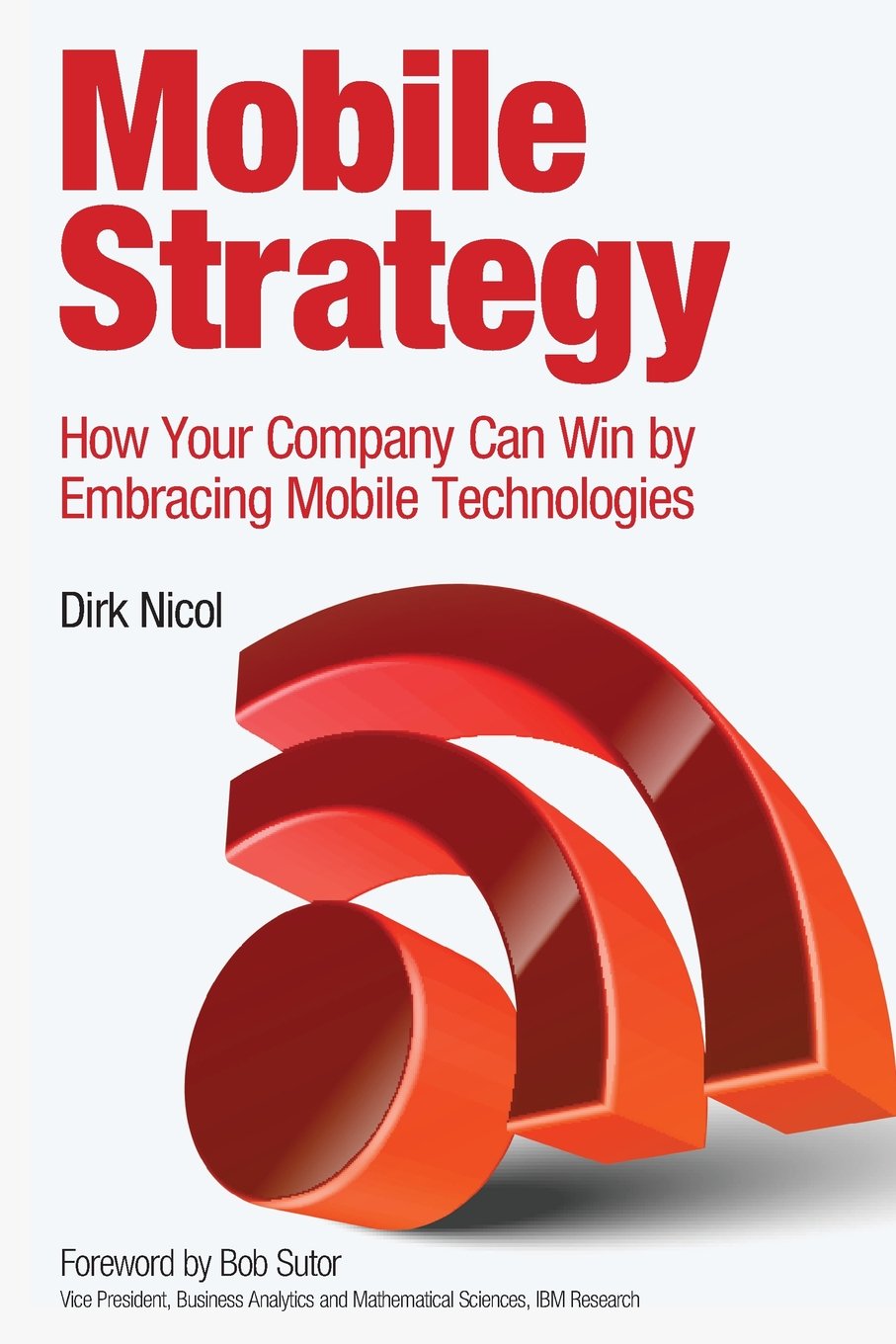 Mobile Strategy: How Your Company Can Win by Embracing Mobile Technologies (IBM Press) Paperback – Import, 2 May 2013