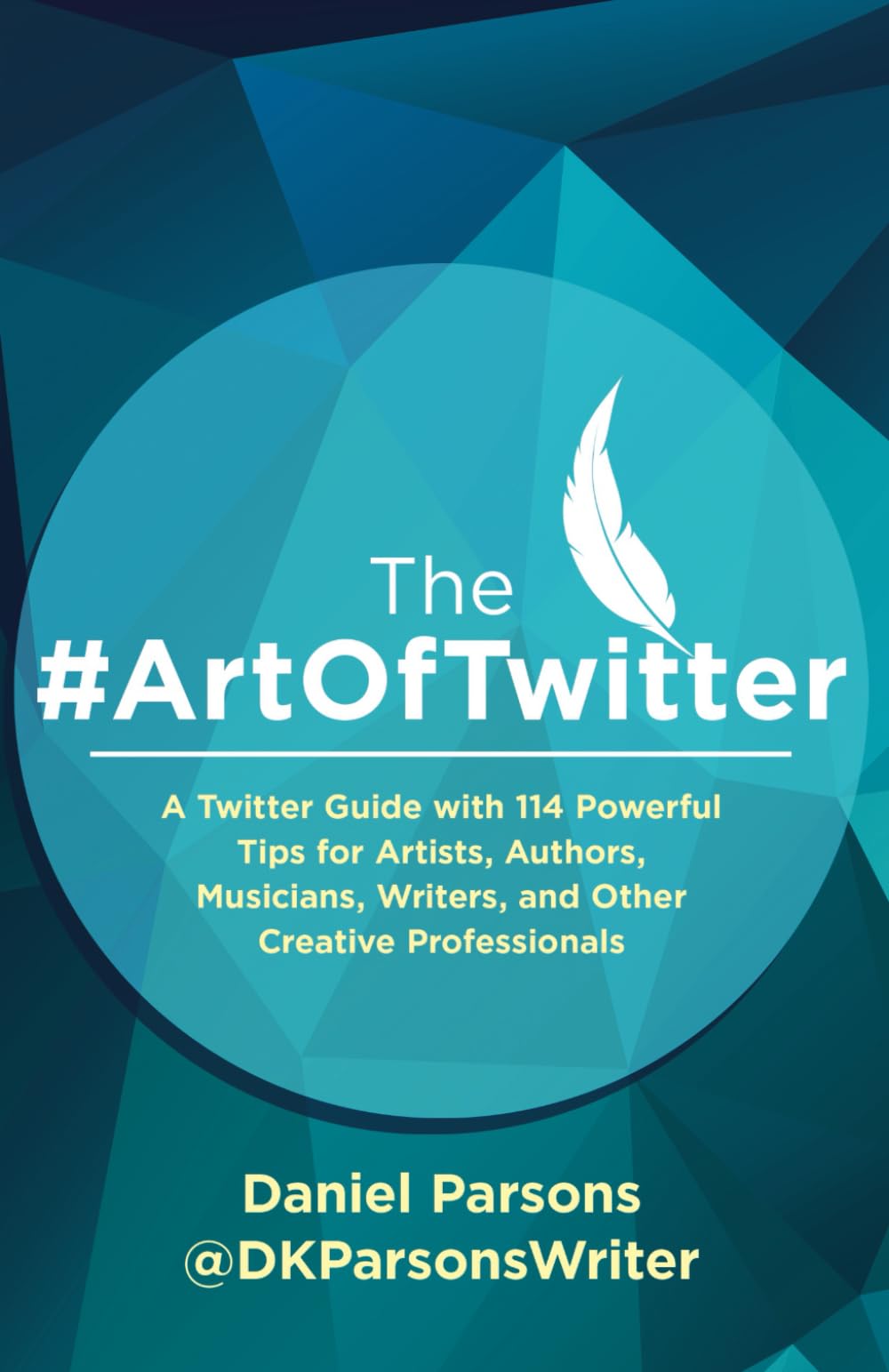 The #ArtOfTwitter: A Twitter Guide with 114 Powerful Tips for Artists, Authors, Musicians, Writers, and Other Creative Professionals (The Creative Business Series)