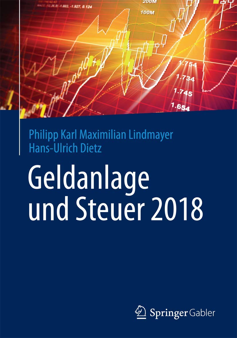 Geldanlage und Steuer 2018: Ihr zuverlässiger Begleiter in unsicheren Zeiten (Gabler Geldanlage u. Steuern)