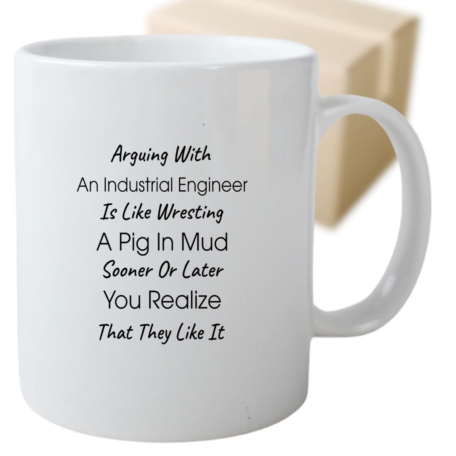 Coffee Mug Arguing with a Industrial Engineer Is Like Wrestling a Pig in Mud. Sooner or Later You Realize That They Like It - Gift Idea for Friend Father Mother 271168