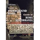 Guide to Underground Rome: From Cloaca Massima to Domus Aurea, The Most Fascinating Underground Sites of the Capital (English and Italian Edition)