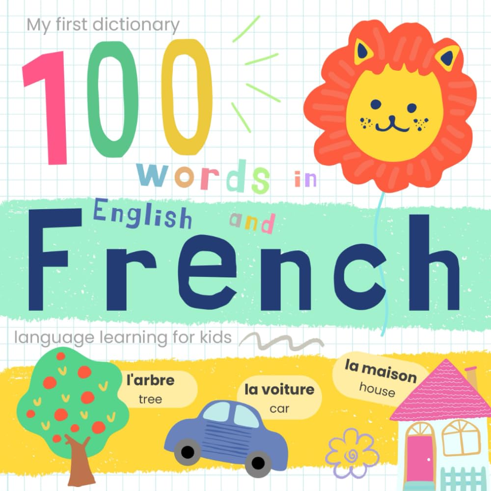My First Dictionary 100 words in French and English, French Language Learning for Kids: Learn French for Beginners, Bilingual French Baby Book