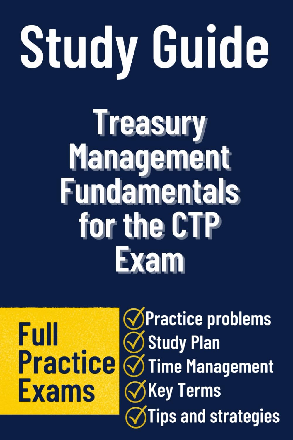 Treasury Management Fundamentals for the CTP Exam: A Practical, Exam-Focused Guide to Mastering Cash Management, Risk, and Corporate Finance Concepts
